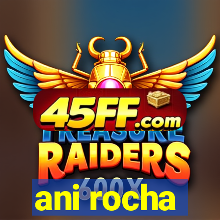 ani rocha